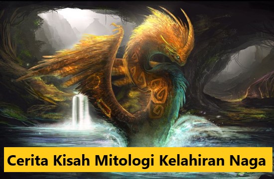 Cerita Kisah Mitologi Kelahiran Naga
